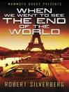 Mammoth Books presents When We Went to See the End of the World (eBook)